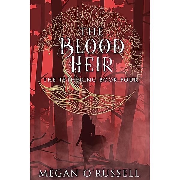 The Blood Heir (The Tethering, #4) / The Tethering, Megan O'Russell