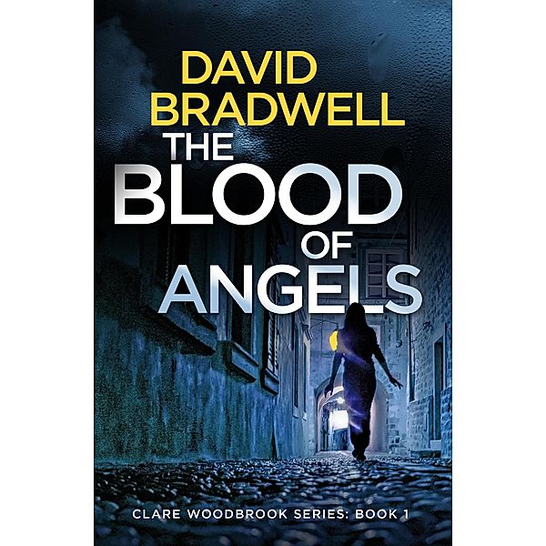 The Blood Of Angels (Clare Woodbrook, #1) / Clare Woodbrook, David Bradwell