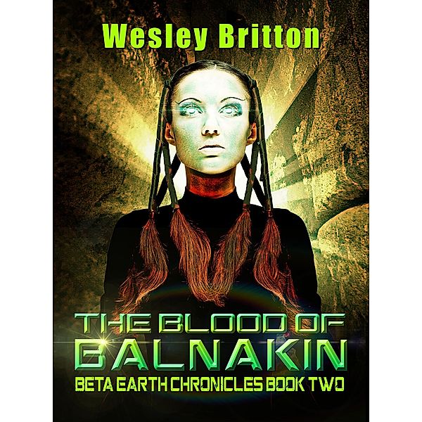 The Blood of Balnakin - The Beta Earth Chronicles: Book Two, Wesley Britton