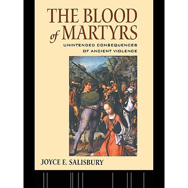 The Blood of Martyrs, Joyce E. Salisbury