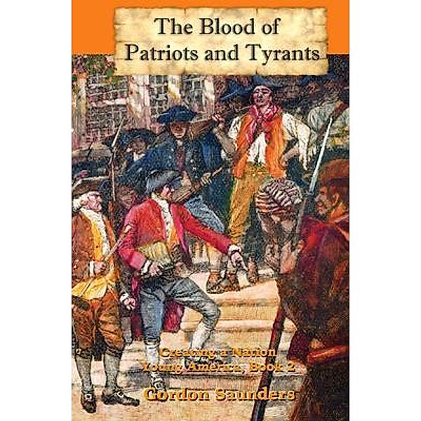 The Blood of Patriots and Tyrants / Young America Bd.2, Gordon Saunders