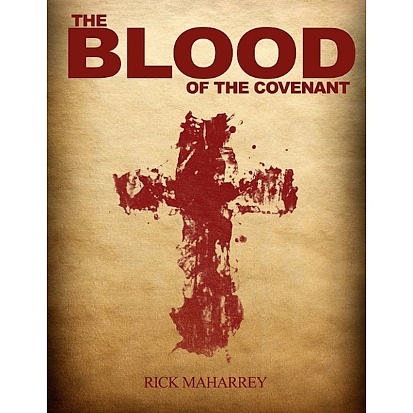 The Blood of the Covenant, Rick MaHarrey