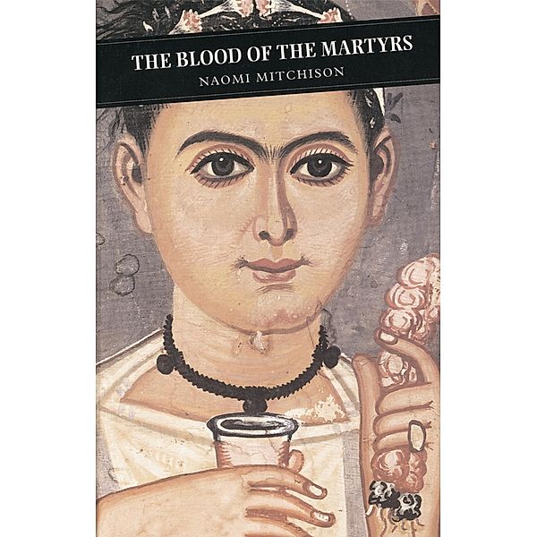 The Blood Of The Martyrs / Canongate Classics Bd.14, Naomi Mitchison