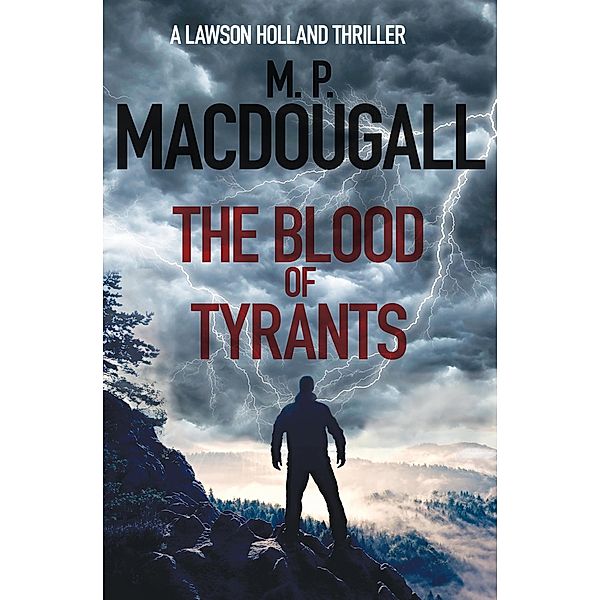 The Blood of Tyrants (Lawson Holland Thrillers, #1) / Lawson Holland Thrillers, M. P. Macdougall