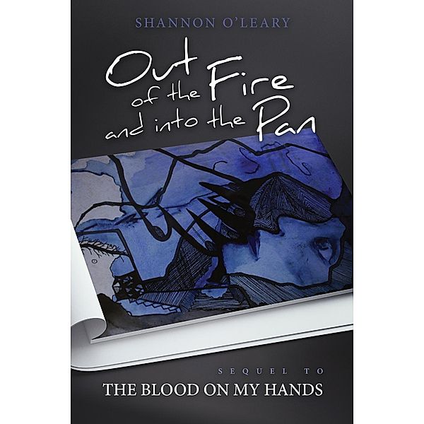 The Blood on My Hands: Out of the Fire and into the Pan, Shannon O'Leary