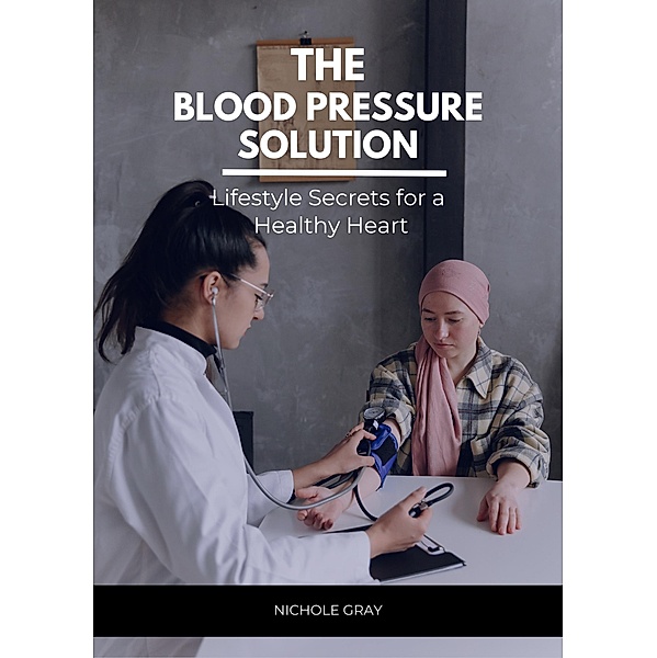 The Blood Pressure Solution, Nichole Gray