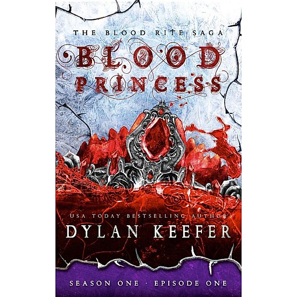 The Blood Rite Saga: Serial: Blood Princess: Season One - Episode One (The Blood Rite Saga: Serial, #1), Dylan Keefer