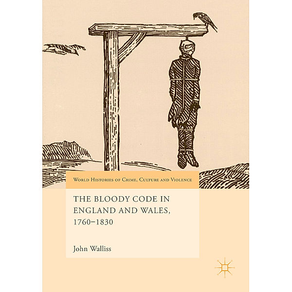 The Bloody Code in England and Wales, 1760-1830, John Walliss