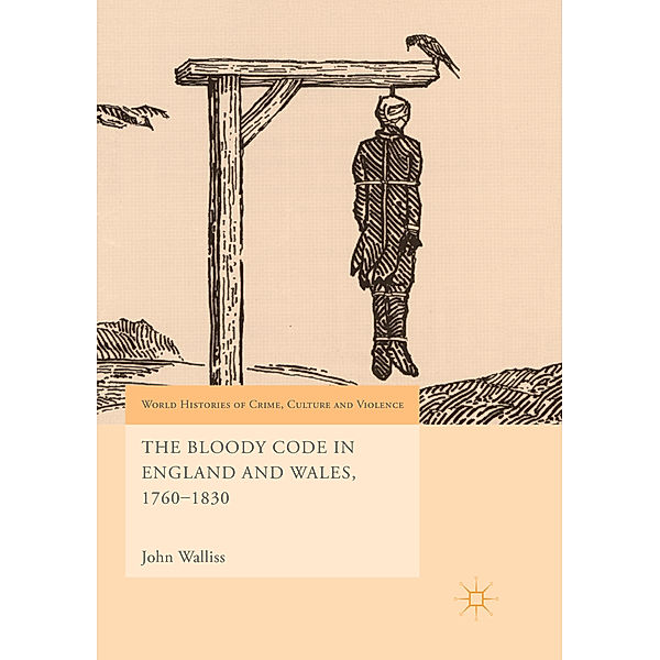 The Bloody Code in England and Wales, 1760-1830, John Walliss