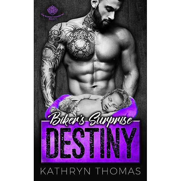 The Bloody Pagans MC: Biker's Surprise Destiny (The Bloody Pagans MC, #3), Kathryn Thomas