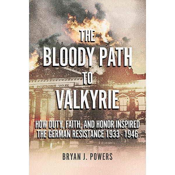 The Bloody Path to Valkyrie, Bryan J. Powers