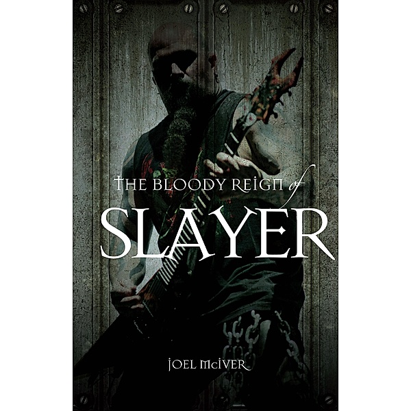 The Bloody Reign of Slayer, Joel McIver