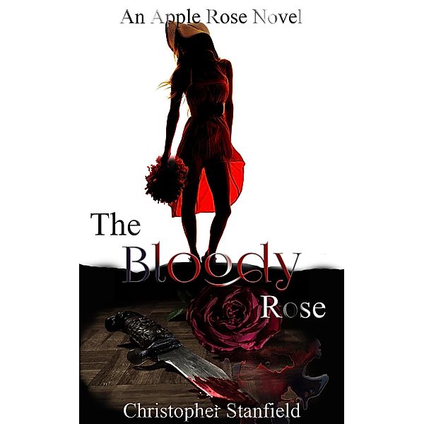 The Bloody Rose (The Madness of Miss Rose, #1) / The Madness of Miss Rose, Christopher Stanfield