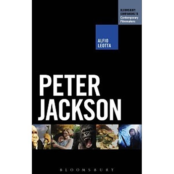 The Bloomsbury Companions to Contemporary Filmmakers: Peter Jackson, Leotta Alfio Leotta