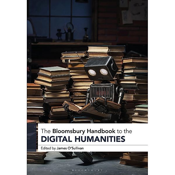 The Bloomsbury Handbook to the Digital Humanities