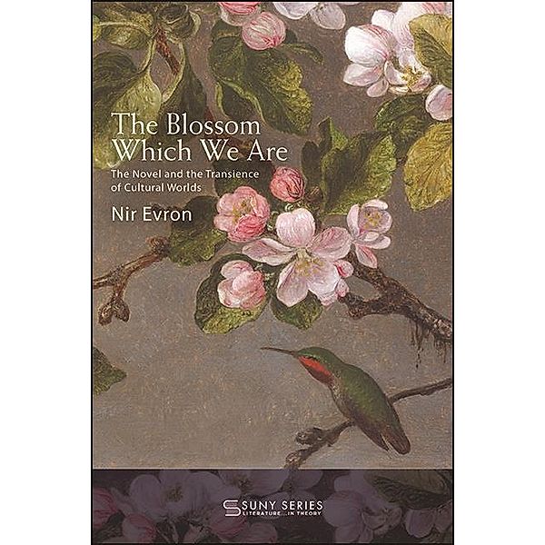 The Blossom Which We Are / SUNY series, Literature . . . in Theory, Nir Evron