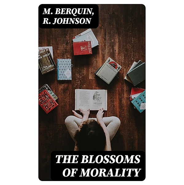 The Blossoms of Morality, M. Berquin, R. Johnson