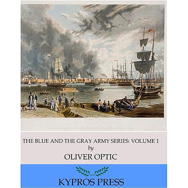 The Blue and the Gray Army Series: Brother Against Brother, Volume 1 of 6, Oliver Optic