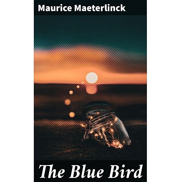 The Blue Bird, Maurice Maeterlinck