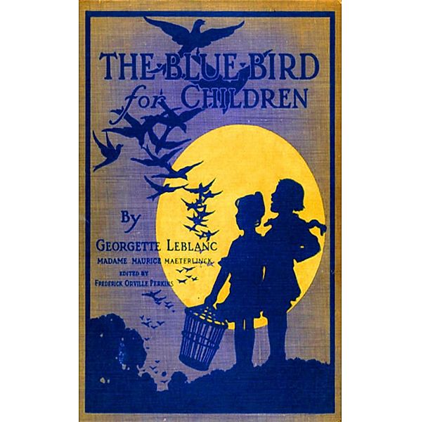 The Blue Bird for Children - Wonderful Adventures of f Happiness, Georgette Leblanc Maurice Maeterlinck