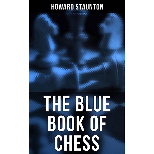 The Blue Book of Chess, Howard Staunton