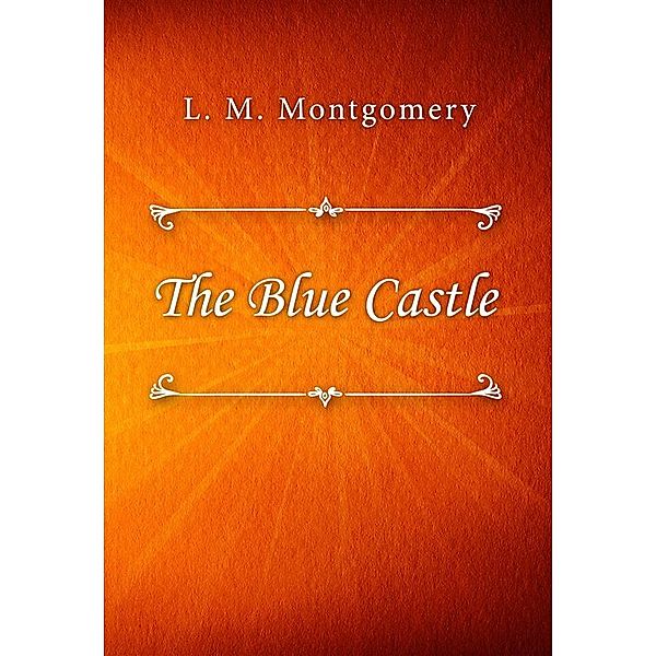 The Blue Castle, L. M. Montgomery