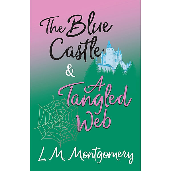 The Blue Castle and A Tangled Web, L. M. Montgomery