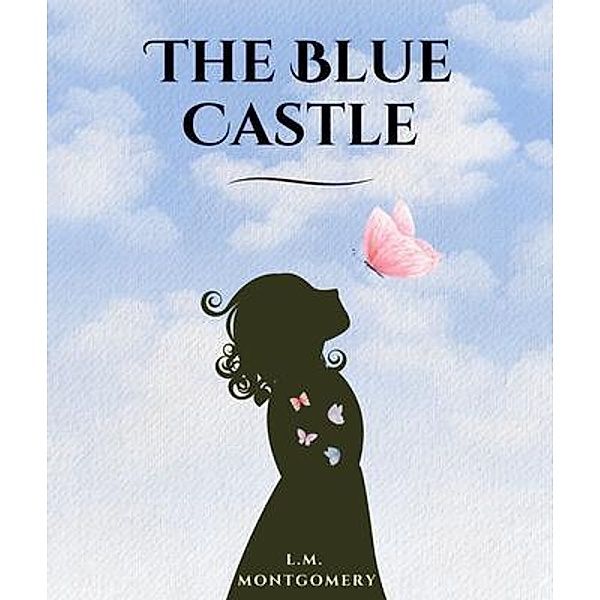 The Blue Castle (annotated), L. M. Montgomery