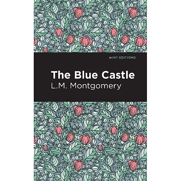 The Blue Castle / Mint Editions (Romantic Tales), L. M. Montgomery