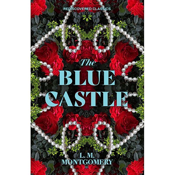 The Blue Castle / Rediscovered Classics, L. M. Montgomery