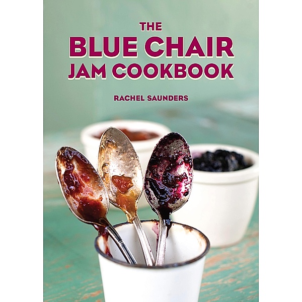 The Blue Chair Jam Cookbook, Rachel Saunders