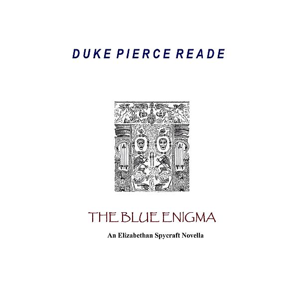 The Blue Enigma - An Elizabethan Spycraft Novella (The Red And The Gold, #7) / The Red And The Gold, Duke Pierce Reade