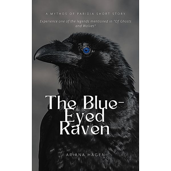 The Blue-Eyed Raven (The Mythos of Paridia, #1) / The Mythos of Paridia, Ariana Hagen