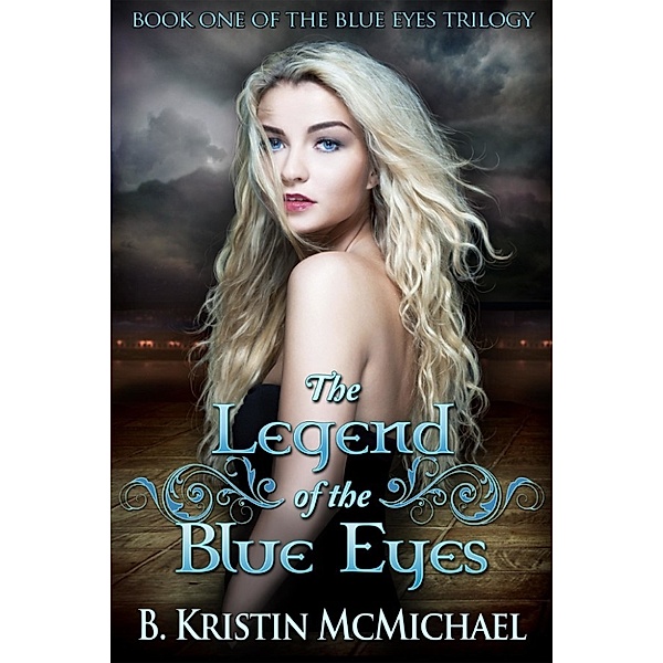 The Blue Eyes Trilogy: The Legend of the Blue Eyes, B. Kristin McMichael