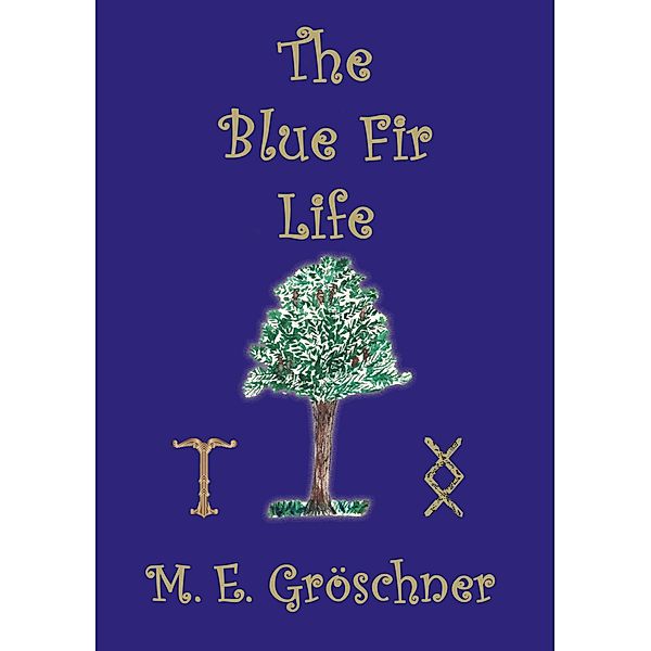 The Blue Fir Life, M. E. Gröschner