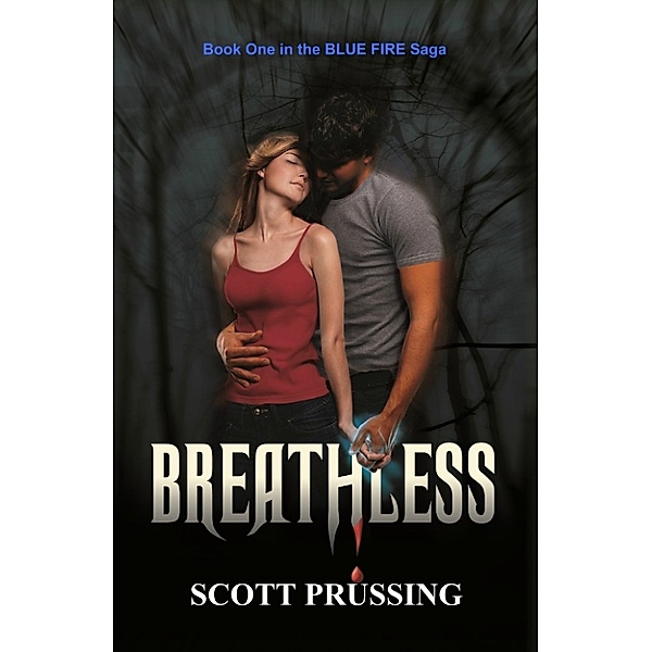 The Blue Fire Saga: Breathless (Blue Fire Saga #1), Scott Prussing
