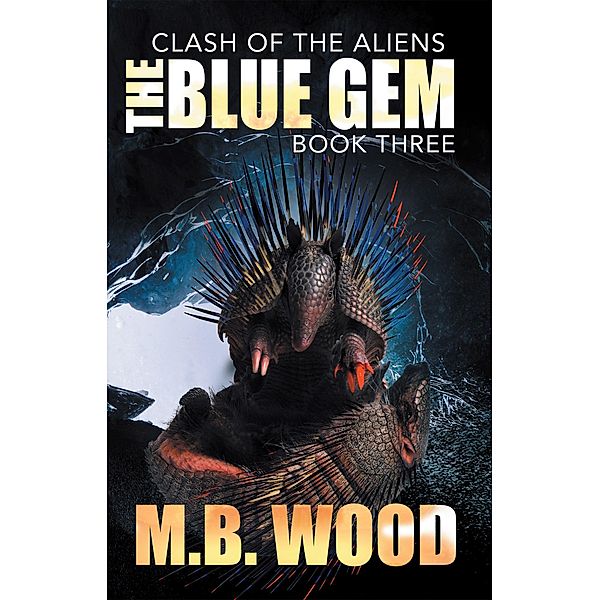 The Blue Gem (Clash of the Aliens, #3) / Clash of the Aliens, M. B. Wood