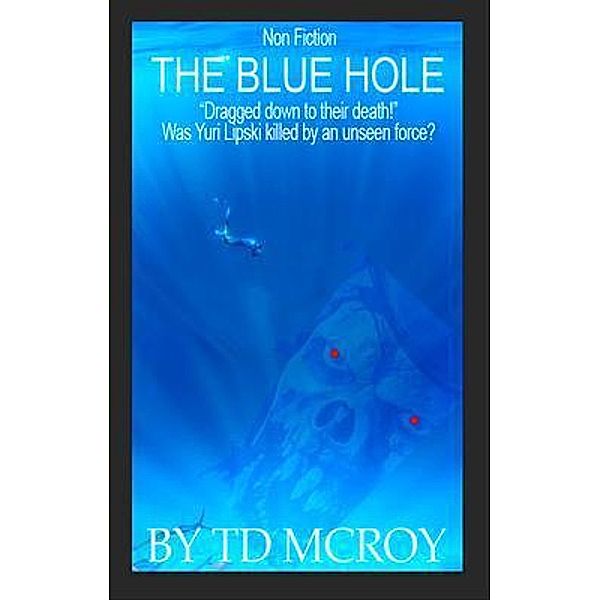 THE BLUE HOLE  Dragged down to their death!, Td McRoy