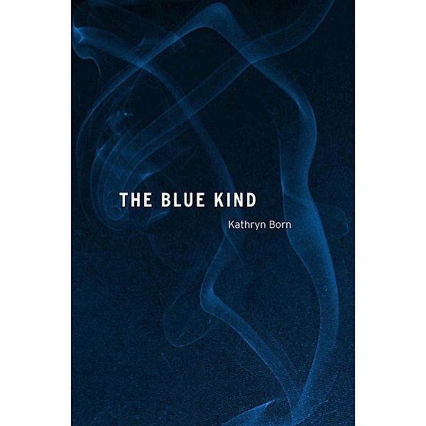The Blue Kind / Switchgrass Books, Kathryn Born