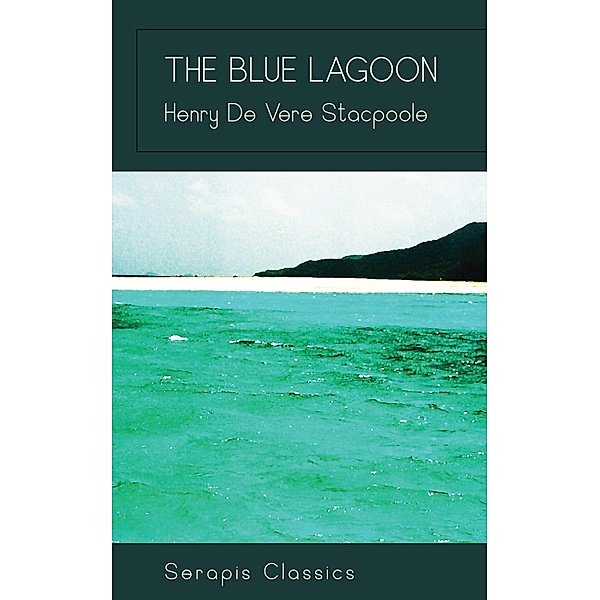 The Blue Lagoon (Serapis Classics), Henry De Vere Stacpoole
