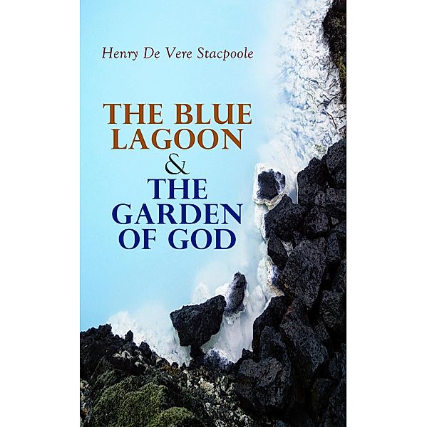The Blue Lagoon & The Garden of God, Henry De Vere Stacpoole