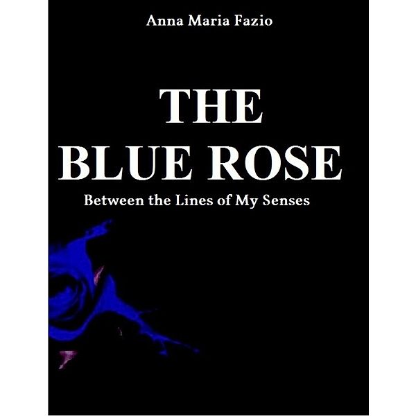 THE BLUE ROSE - Between The Lines of My Senses, Anna Maria Fazio