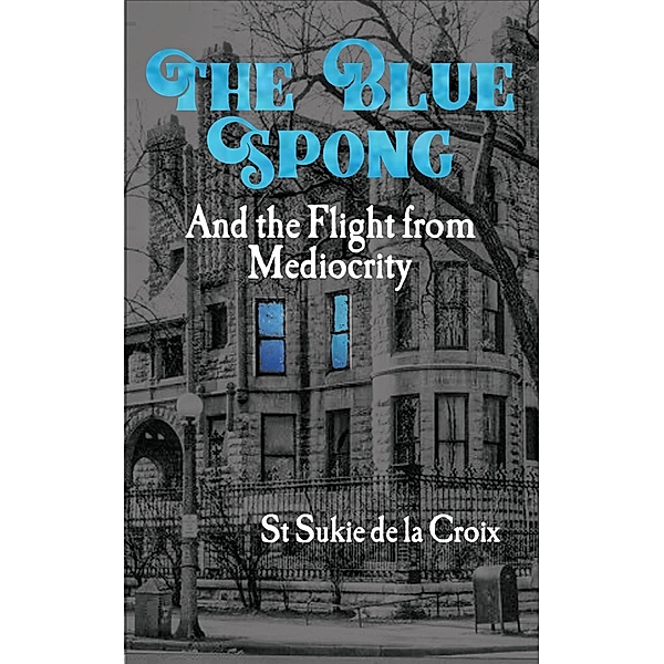 The Blue Spong and the Flight from Mediocrity, St Sukie De La Croix