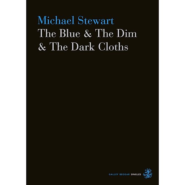 The Blue & The Dim & The Dark Cloths / Galley Beggar Singles Bd.0, Michael Stewart