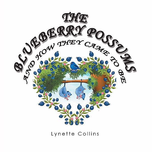 The Blueberry Possums and How They Came to Be, Lynette Collins