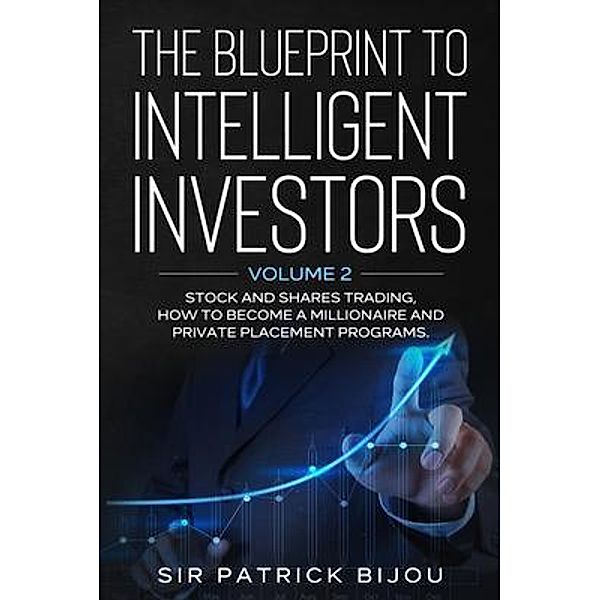 THE BLUEPRINT TO INTELLIGENT INVESTORS, Sir Patrick Bijou