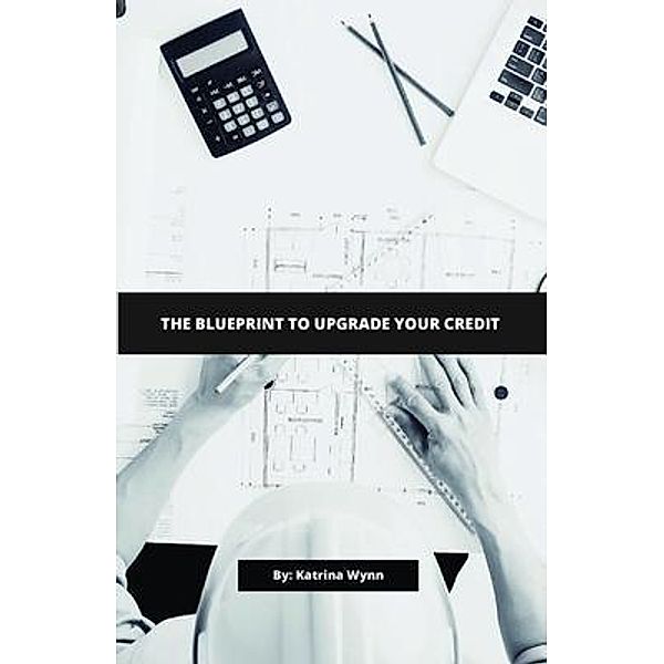 The Blueprint To Upgrade Your Credit, Katrina Wynn