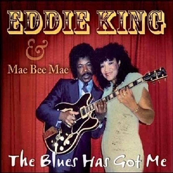 The Blues Has Got Me, Eddie & Mae Bee Mae King