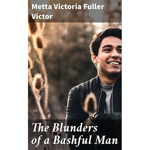 The Blunders of a Bashful Man, Metta Victoria Fuller Victor