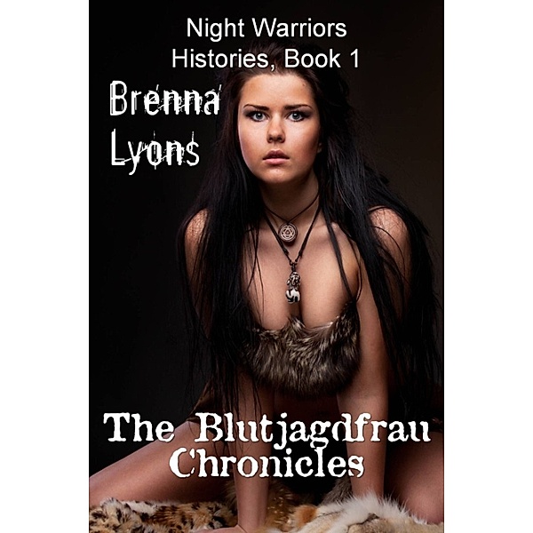 The Blutjagdfrau Chronicles (Night Warriors, Histories #1), Brenna Lyons